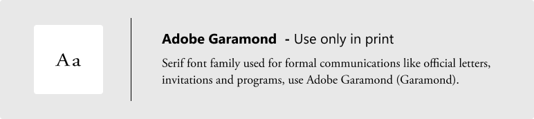 Adobe Garamond is a font style used only in print materials. For formal communications like official letters, invitations and programs, use Adobe Garamond (Garamond).
