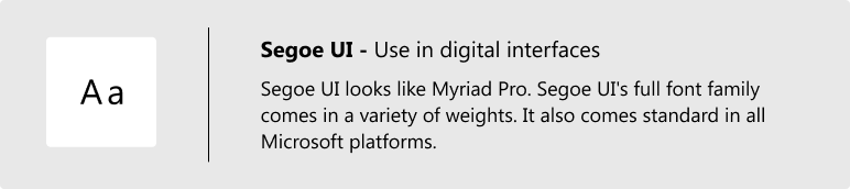 Segoe UI is the county's secondary font. Offen used in digital interfaces. For Microsoft environments where Myriad Pro is unavailable, use Segoe UI. Segoe UI looks like Myriad Pro, and the full font family. It includes a variety of weights and comes standard in all Microsoft platforms.